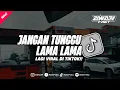 Lagu DJ JANGAN TUNGGU LAMA LAMA NANTI LAMA LAMA AKU DIAMBIL ORANG VIRAL TIKTOK