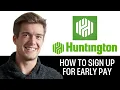 How To Sign Up For Early Pay With Huntington 2025
