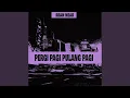Download Lagu Pergi Pagi Pulang Pagi