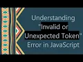 Understanding Invalid or Unexpected Token Error in JavaScript