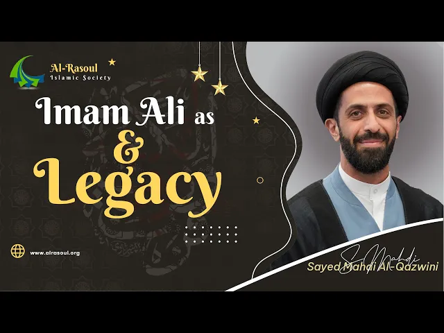 Imam Ali (a.s.) and Legacy - Sayed Mahdi Al-Qazwini