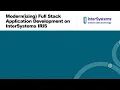 Modern izing Full Stack Development on InterSystems IRIS