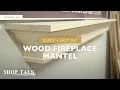 Quick Easy DIY Wood Fireplace Mantel Shop Talk