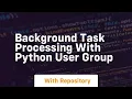 Background task processing with python user group
