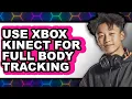 How to Use Xbox Kinect for Full Body Tracking only Way