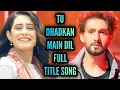 Download Lagu Tu Dhadkan Main Dil - Full Title Song | Ep 14, 16