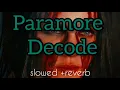 Paramore - Decode Slowed Reverb
