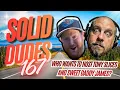 Solid Dudes 167 Who wants to host Tony Slices and Sweet Daddy