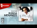 Download Lagu Sultan - Bunga Menangis (Official Karaoke Video) | No Vocal
