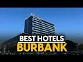 Best Hotels In Burbank Usa - Top 5 Picks For Any Budget