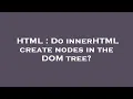 HTML Do innerHTML create nodes in the DOM tree