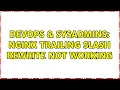 DevOps SysAdmins Nginx trailing slash rewrite not working 2 Solutions
