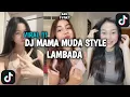 Download Lagu DJ MAMA MUDA STYLE LAMBADA | AKU MAMA MUDA MEMANG MAMA MUDA VIRAL TIK TOK TERBARU