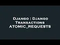 Django Django Transactions ATOMIC - REQUESTS