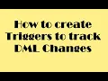 How to create triggers for tracking DML Changes in SQL Server