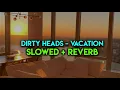 Download Lagu dirty heads - vacation slowed + reverb