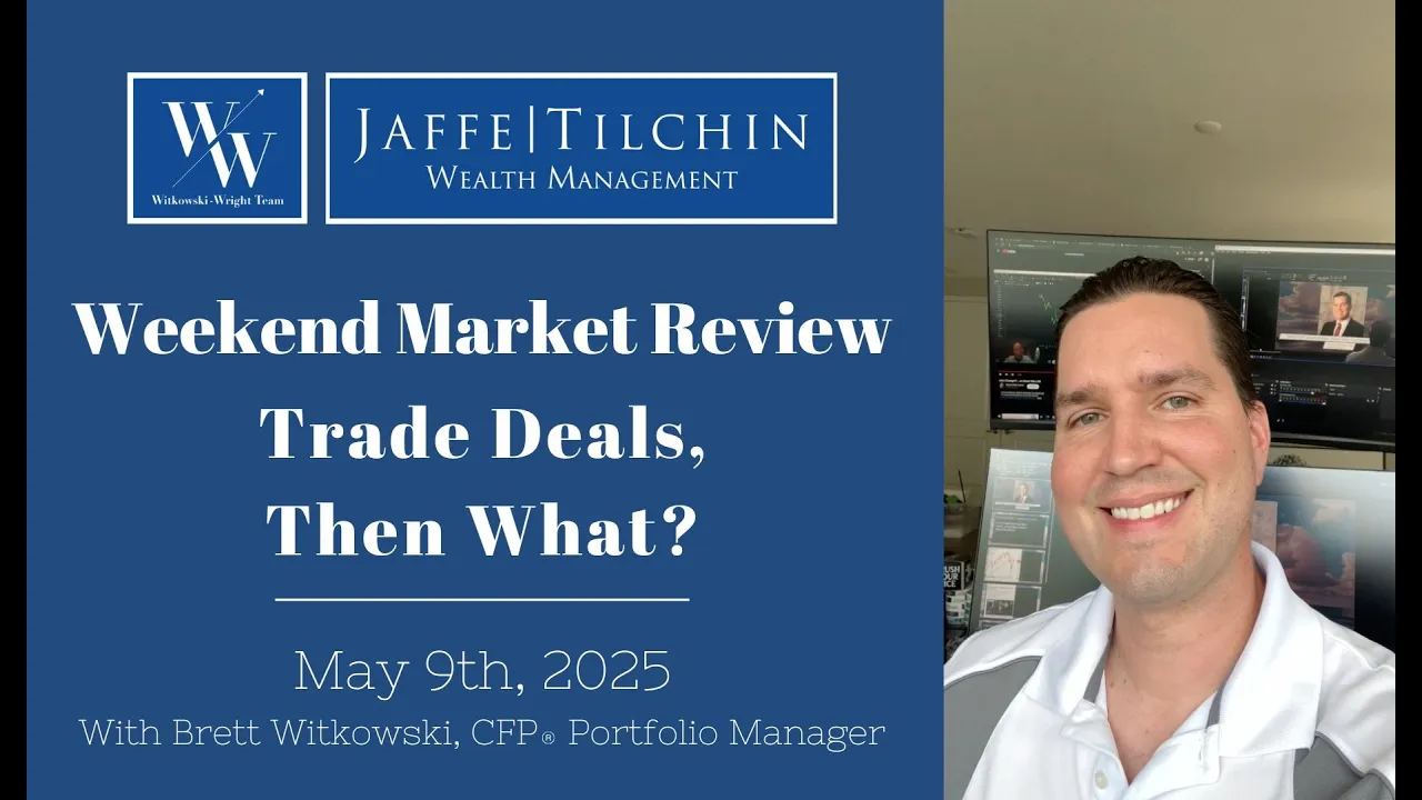 Weekend Market Review | Trade Deals, Then What? | May 9, 2025
