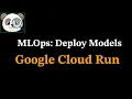 Deploy ML Models using GCP Cloud Run