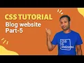 css full course bangla tutorial 71 Project 5 Blog website part-5