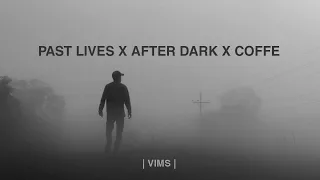 Download Past Lives X After Dark X Coffe - (Vims) MP3