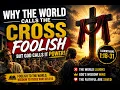 Why the World Calls the Cross Foolish The Shocking Truth in 1 Corinthians 1