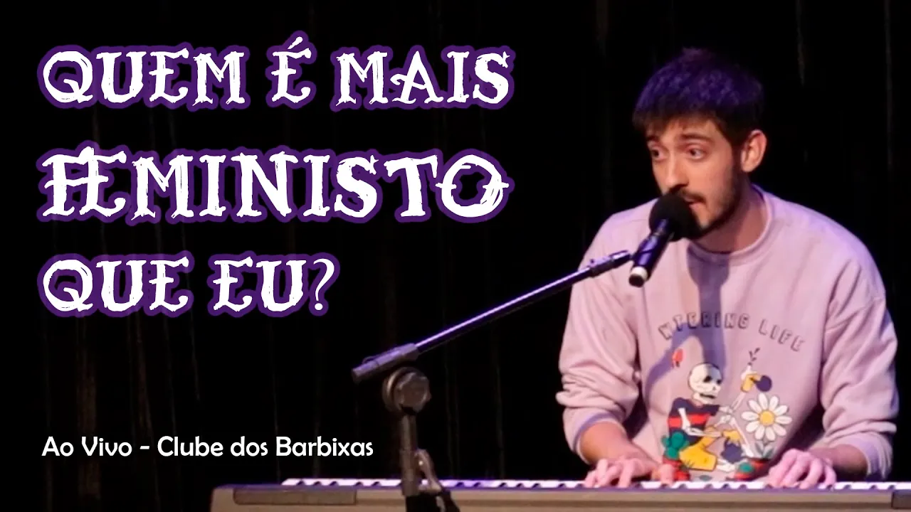 QUEM É MAIS FEMINISTO QUE EU? - Ao Vivo do Clube dos Barbixas