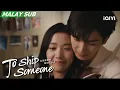 Lagu The two spend the night sweetly at the secret base | To Ship Someone EP24 | iQIYI Malaysia