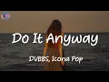 Do It Anyway - DVBBS, Icona Pop (Lyrics)