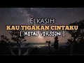 Lagu Kau Tigakan Cintaku - Elkasih (2008) || Metal Cover Aghony