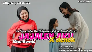 jajalen aku x denok la tasya cintya dewi ft sadewok nadhine anandita cover slow reverb