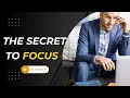 The Secret to FOCUS