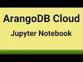 ArangoDB Cloud - How to Create ArangoGraph Notebooks