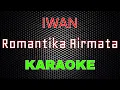 Download Lagu Iwan - Romantika Airmata / Sembilu Berbisa [Karaoke] | LMusical