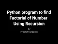 Python Program to find factorial of number using Recursion