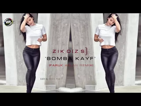 Download MP3 Ziko(ZS) - BOMBA KAYF (Faruk Aslan Remix) HiT 2018