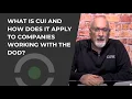 What is CUI and how does it Apply to Companies Working with the DOD