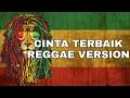 Lagu CINTA TERBAIK REGGAE VERSION