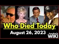 Who Died Today - August 26 2023 List Of Deaths According To Wiki List Of Deaths