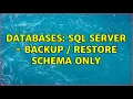 Databases SQL Server - backup restore schema only 2 Solutions