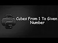 Python Program Finding Cubes Of Numbers From 1 to Given Number