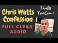 Chris Watts Confession Full Clear