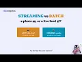 Streaming vs Batch a photo or a live feed