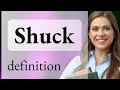 Shuck what is SHUCK meaning