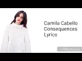 Camila Cabello - Consequences (Lyrics)