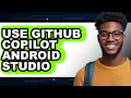 How to Use Github Copilot Android Studio full Guide