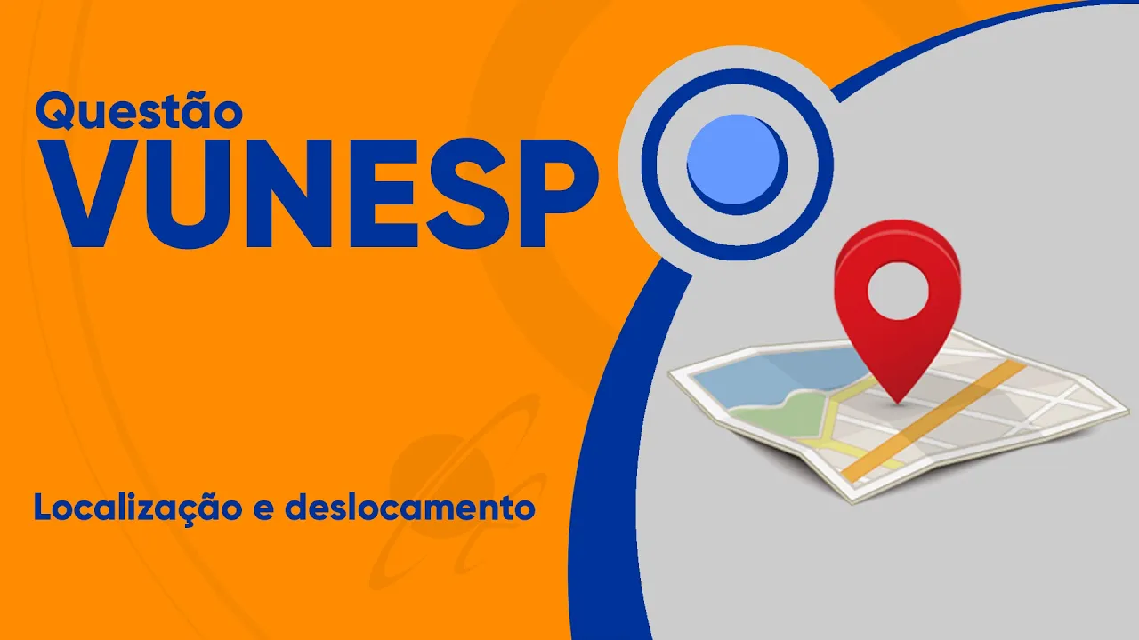 VUNESP 2019 - Localização e deslocamento (questão resolvida) - Câmara de Piracicaba