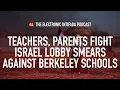 Teachers parents fight Israel lobby smears against Berkeley schools EI Podcast