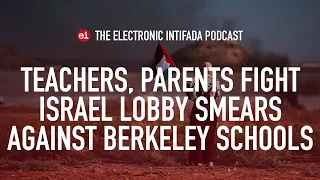 Teachers parents fight Israel lobby smears against Berkeley schools EI Podcast