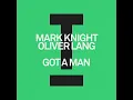 Got A Man - Mark Knight & Oliver Lang