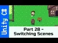 Part 28 - Switching Scenes Make a game like Zelda using Unity and C